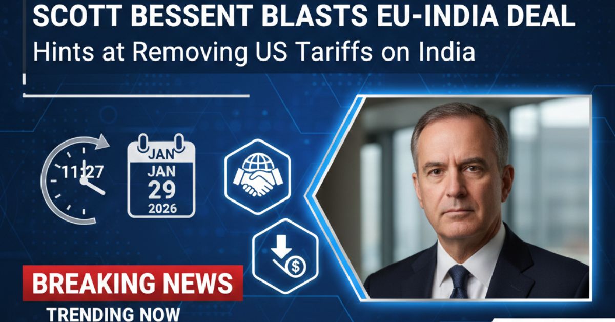 Scott Bessent Blasts EU-India Deal